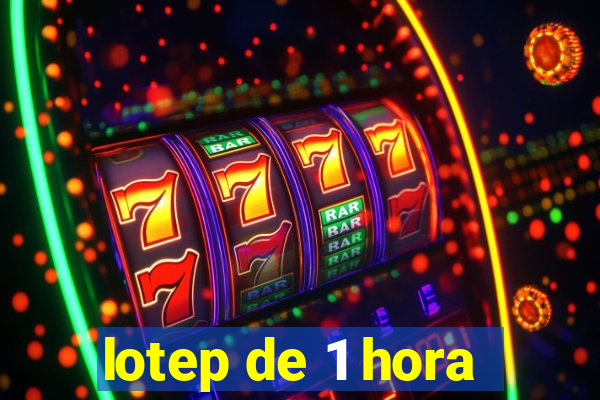 lotep de 1 hora